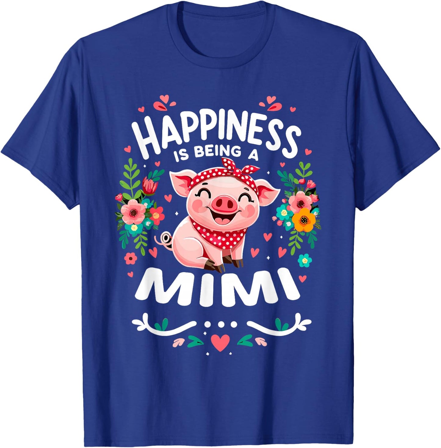 Flowers Pig Happiness Is Being A Mimi T-Shirt - T-Shirt | Royal