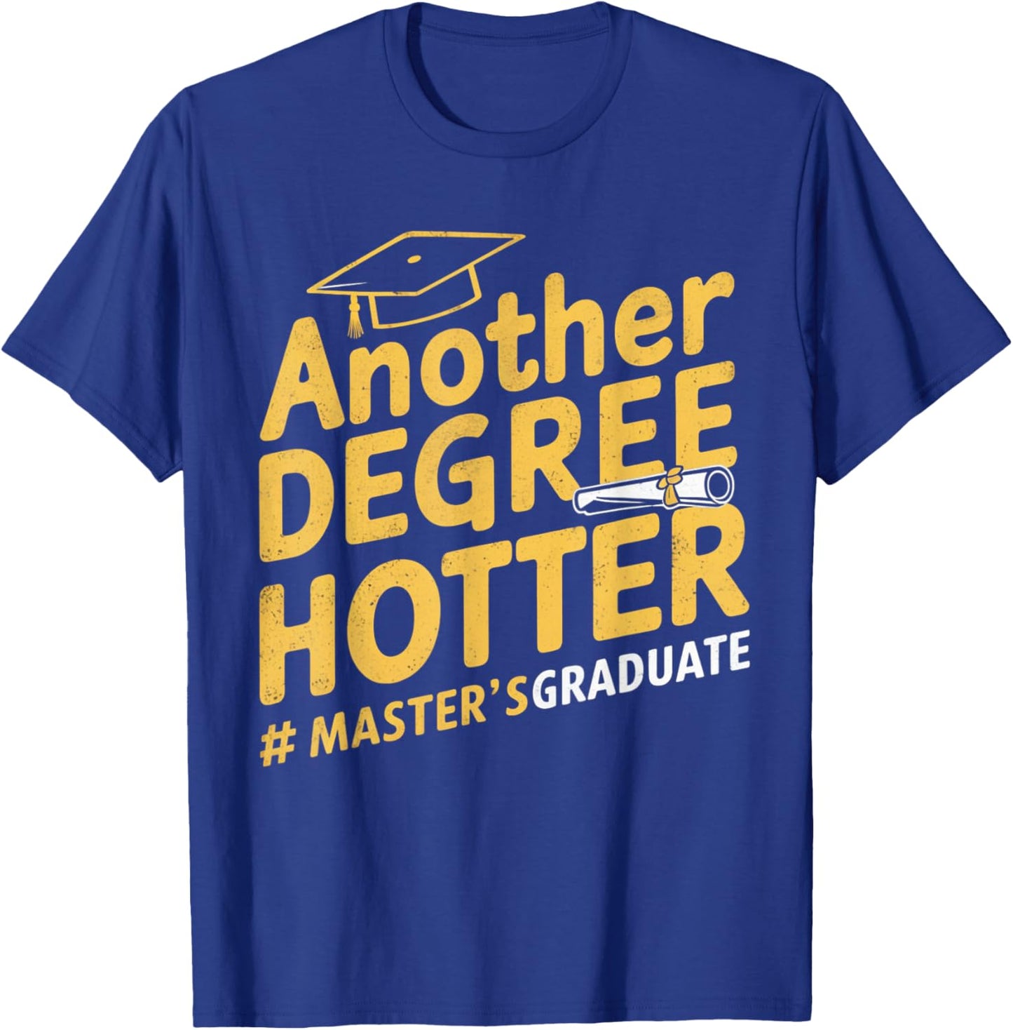Another Degree Hotter Master's Degree Graduation T-Shirt - T-Shirt | Royal