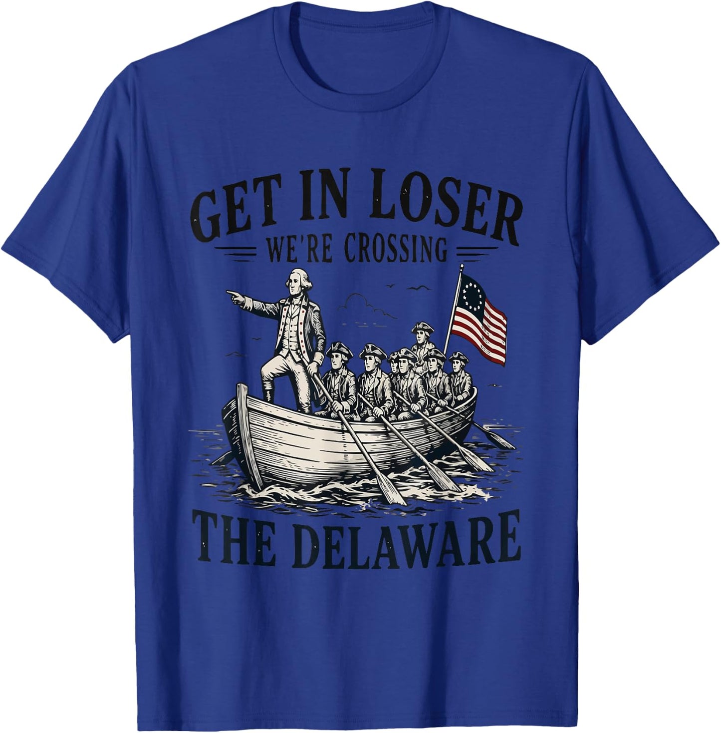 Get in Loser We're Crossing the Delaware Patriotic T-Shirt - T-Shirt | Royal