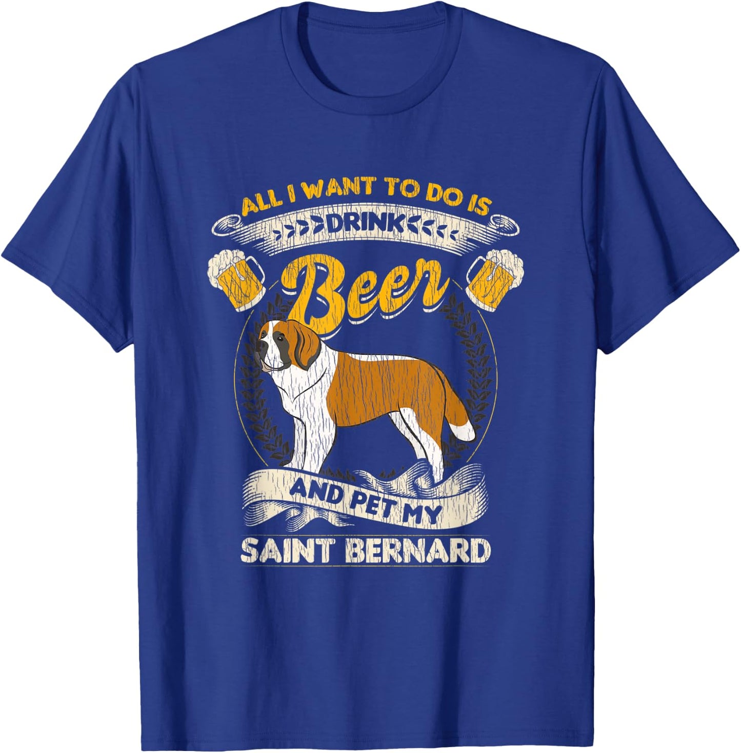 All I Want To Do Is Drink Beer And Pet My Saint Bernard T-Shirt - T-Shirt | Royal