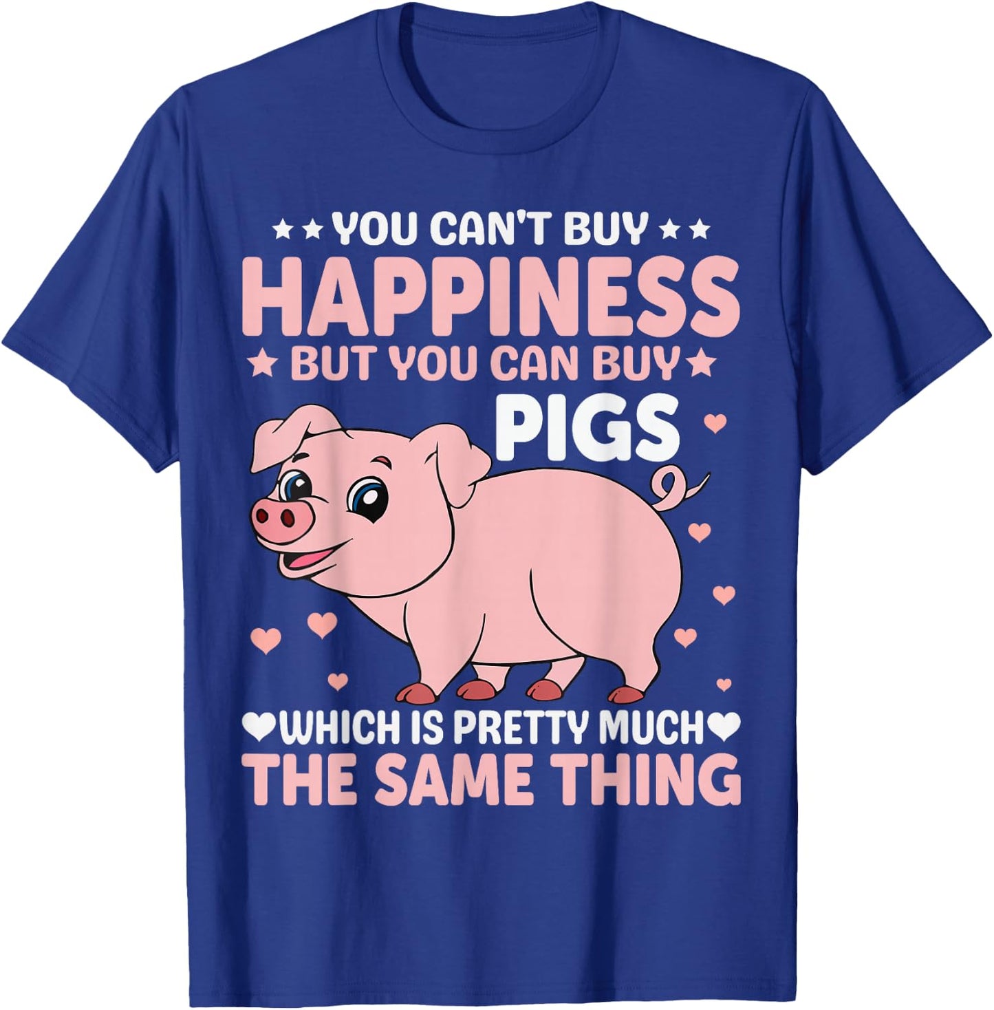 You Can't Buy Happiness But You Can Buy Pigs Which Is Pretty T-Shirt - T-Shirt | Royal