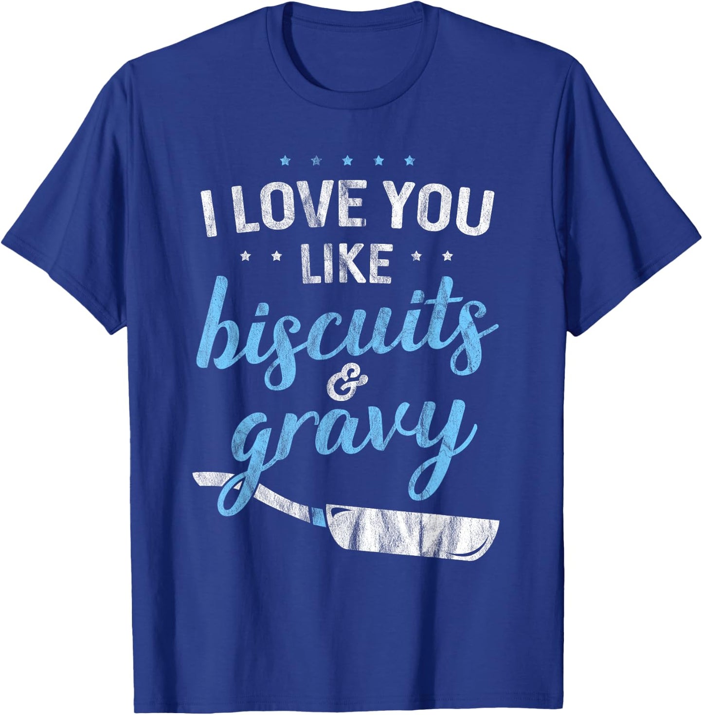 I Love You Like Biscuits And Gravy - Breakfast Foodie Gift T-Shirt - T-Shirt | Royal