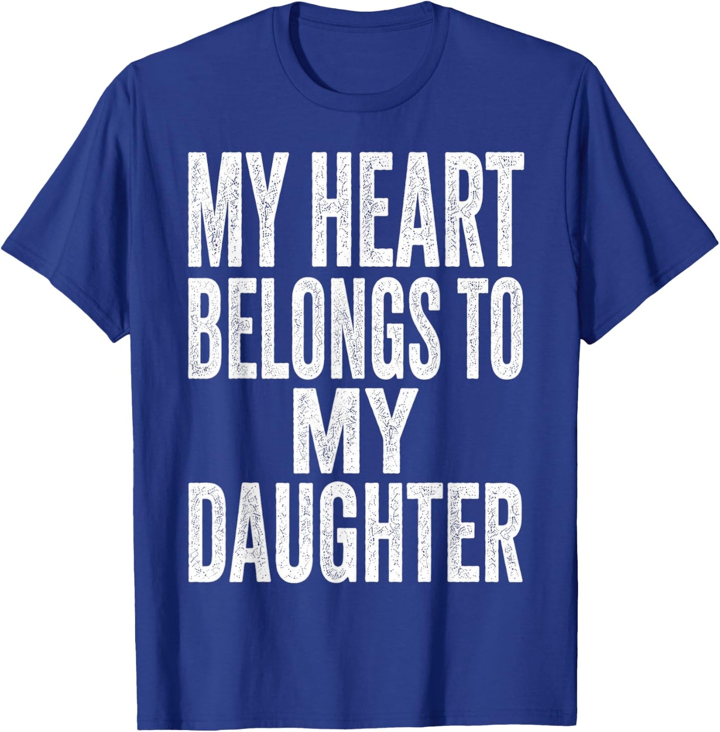 My Heart Belongs to My Daughter Father’s Day Quote T-Shirt - T-Shirt | Royal