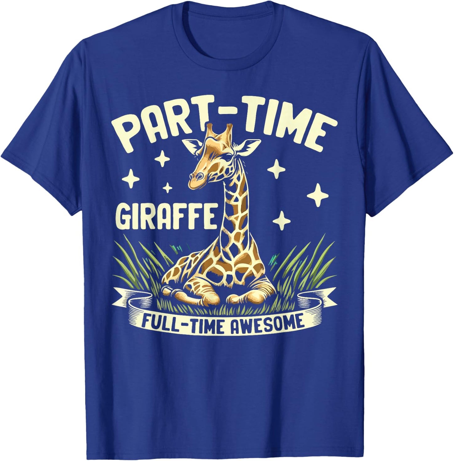 Part-Time Giraffe Full-Time Awesome Giraffe T-Shirt - T-Shirt | Royal