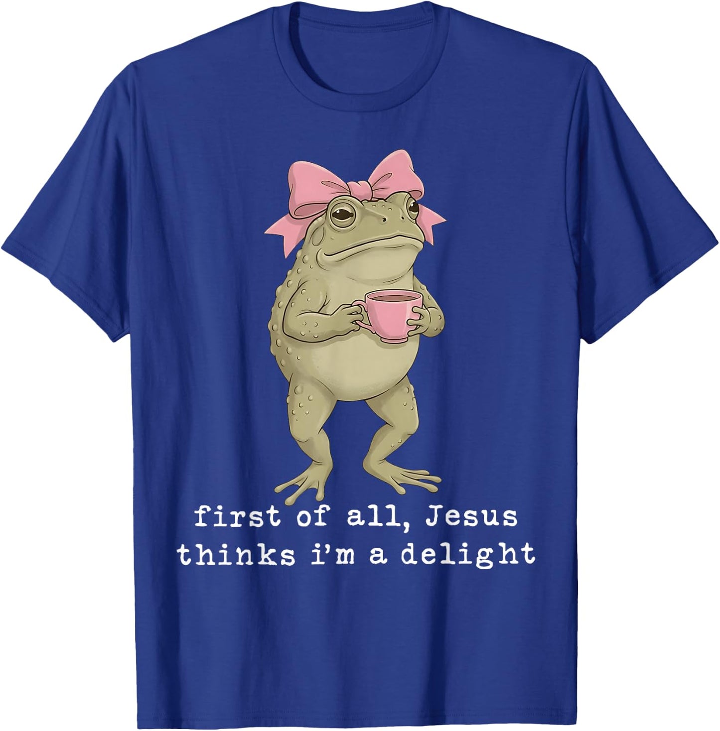 First of All Jesus Thinks I'm A Delight T-Shirt - T-Shirt | Royal