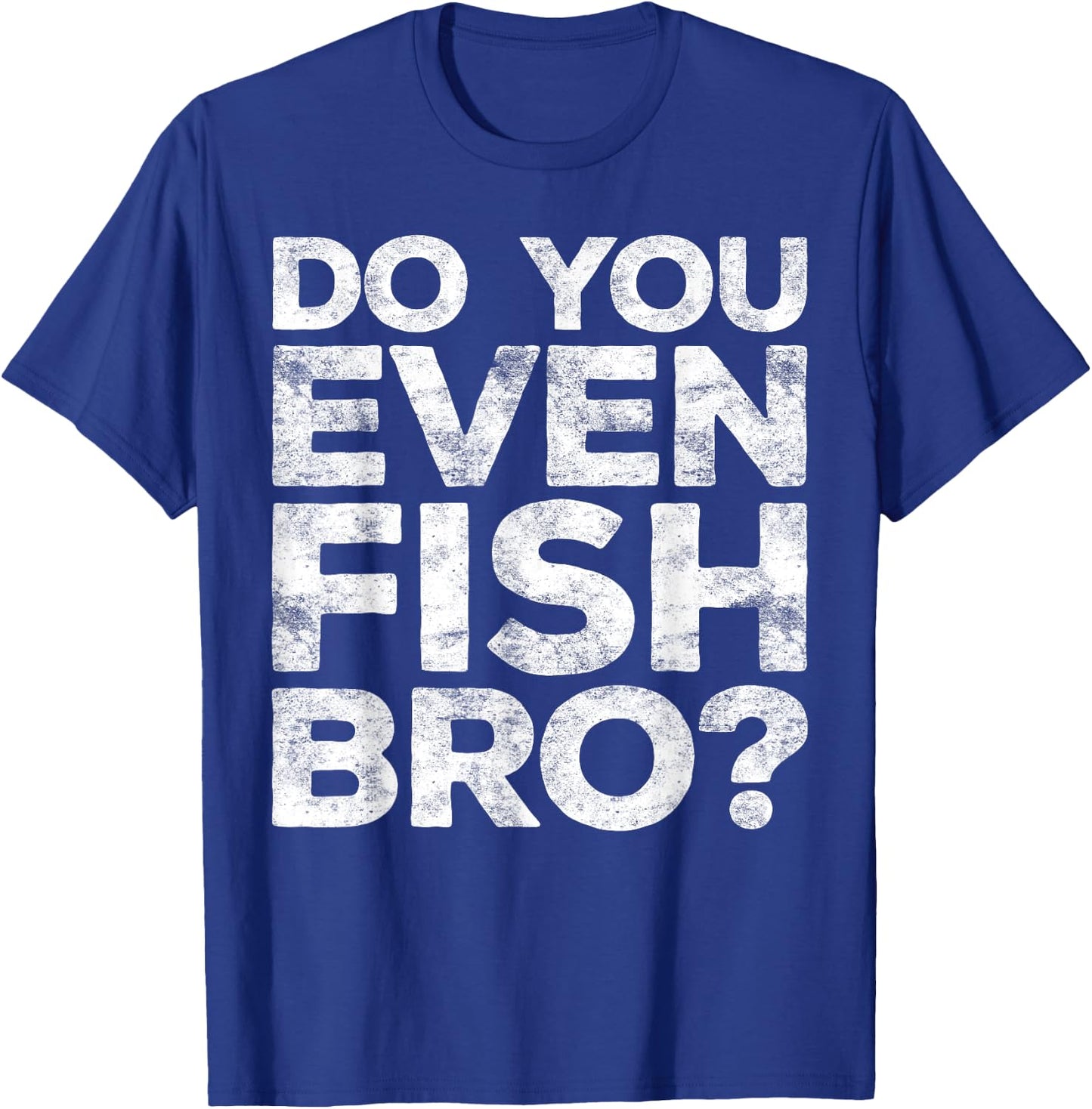 Do You Even Fish Bro Shirt Men Kids Brother Fisherman T-Shirt - T-Shirt | Royal