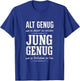 Alt Genug um es Besser zu wissen Spruch Lustig Geschenkidee T-Shirt - T-Shirt | Royal