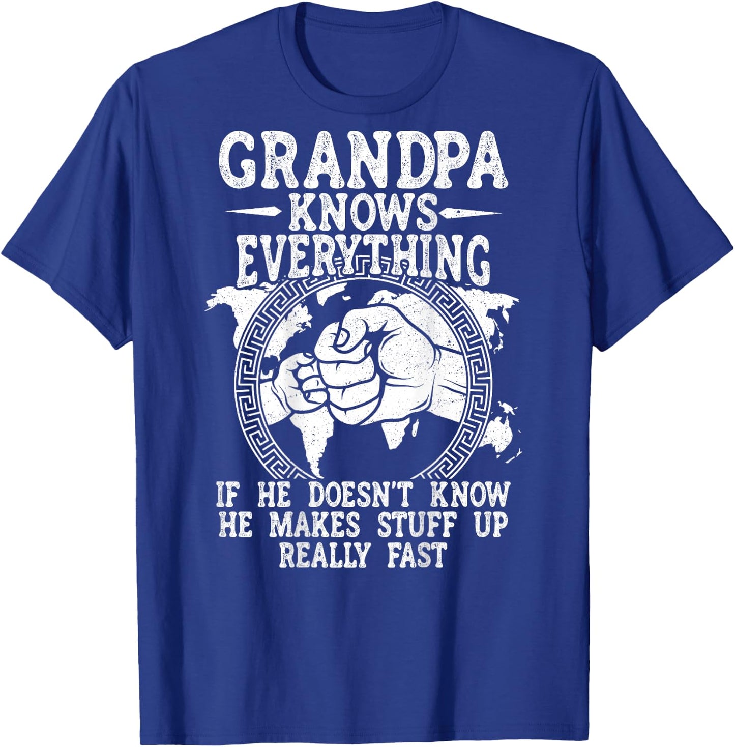 Grandpa Knows Everything He Doesn't Know He Makes Stuff Up T-Shirt - T-Shirt | Royal