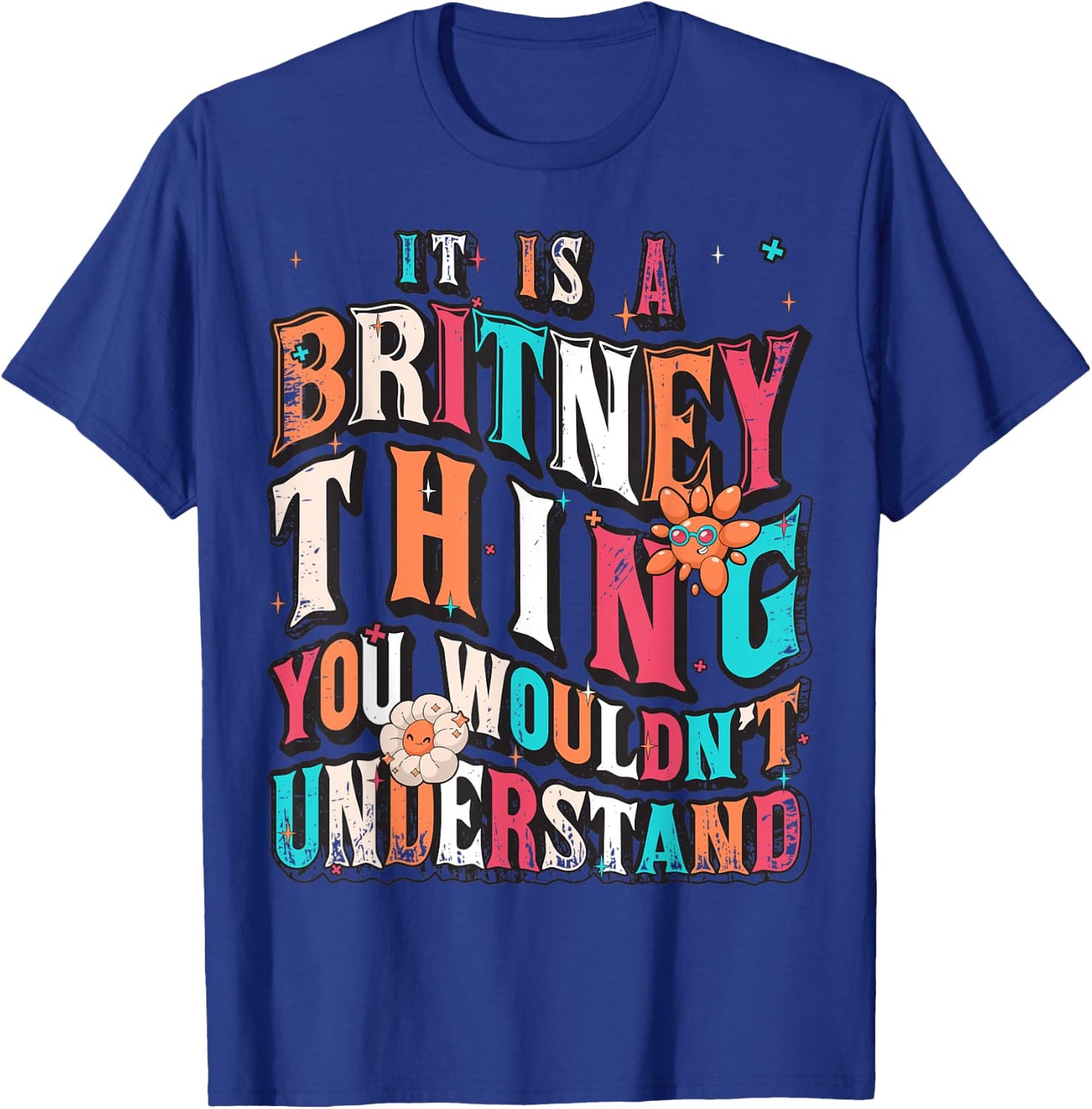 It's A Britney Thing You Wouldn't Understand, Britney Groovy T-Shirt - T-Shirt | Royal