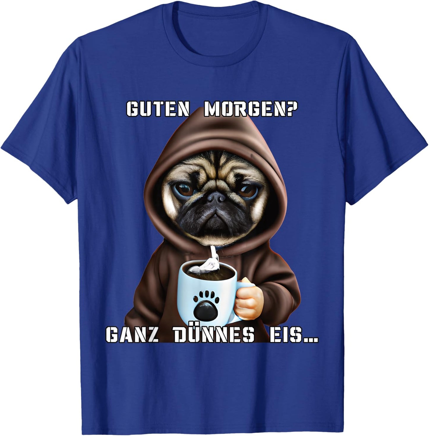 Women's Coffee with German Text "Guten Morgen Ganz dünne EIS Mops" [German T-Shirt - T-Shirt | Royal