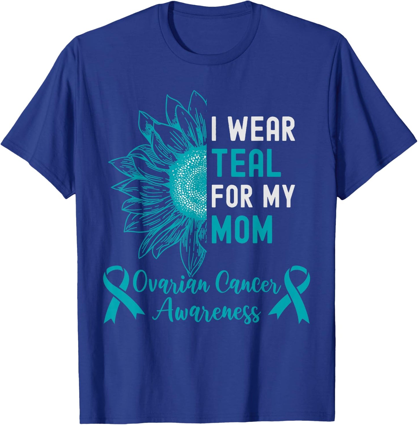 I Wear Teal for My Mom Teal Ribbon Ovarian Cancer Awareness T-Shirt - T-Shirt | Royal