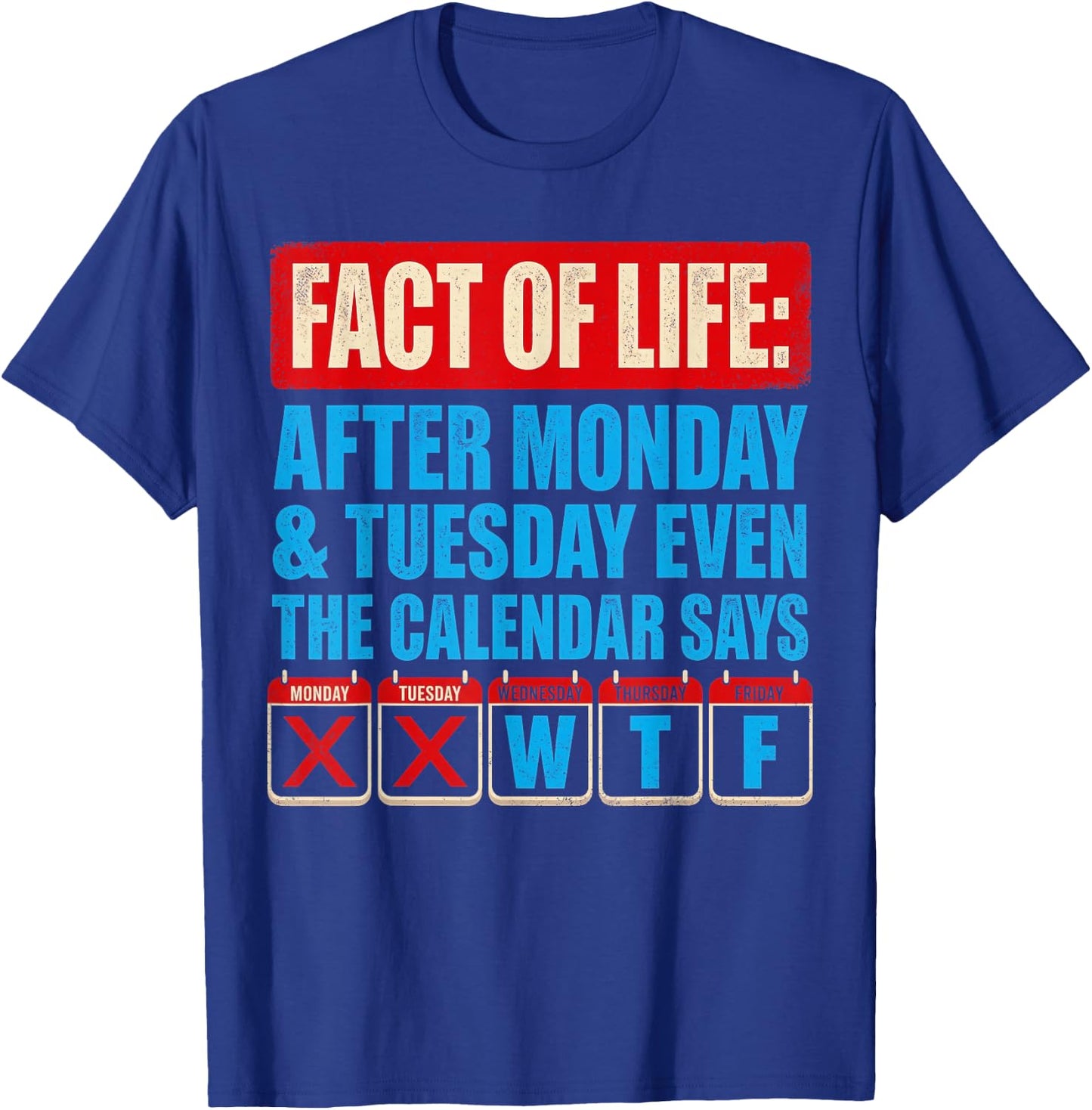 Fact of Life Calendar Says WTF Humor After Monday Tuesday T-Shirt - T-Shirt | Royal