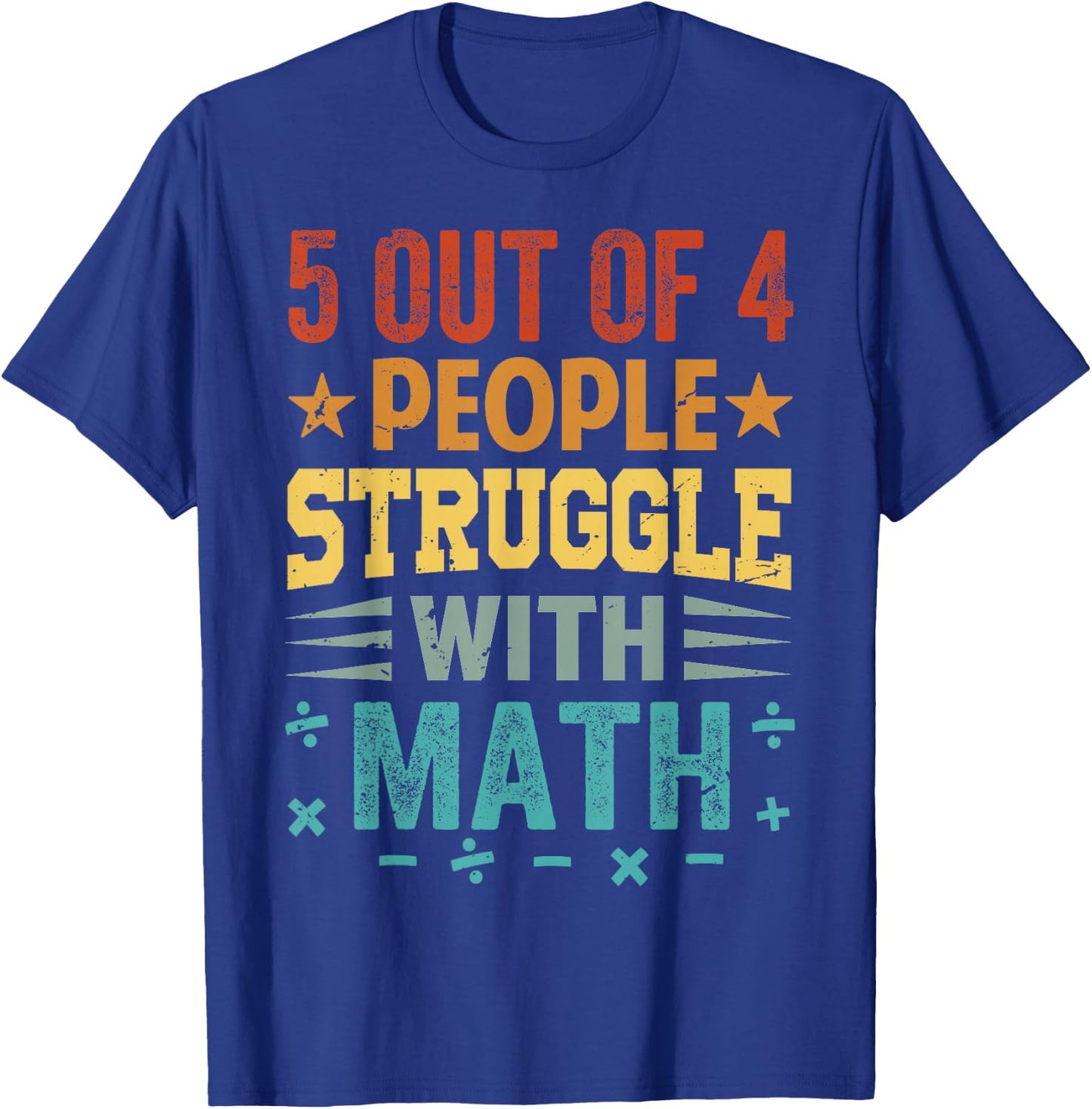 5 Out Of 4 People Struggle With Math T-Shirt - T-Shirt | Royal