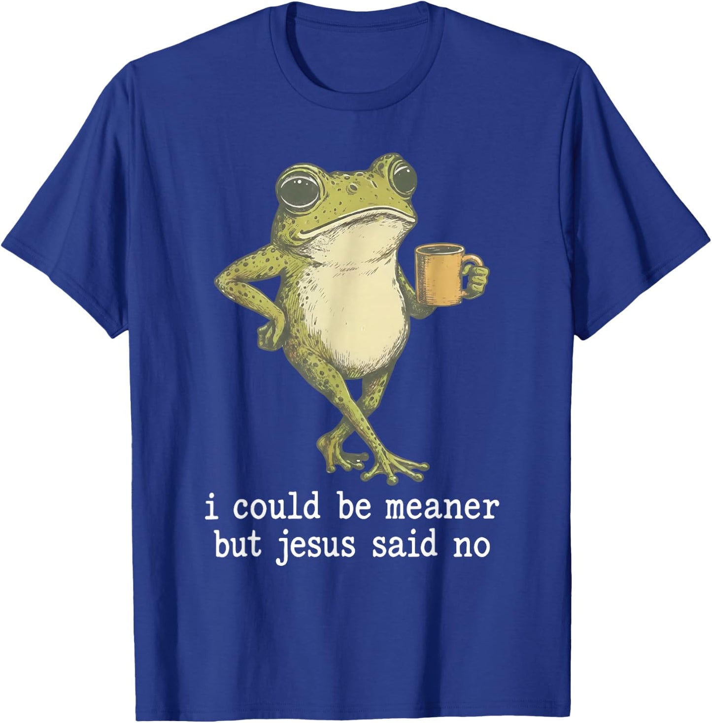 I Could Be Meaner But Jesus Said No Funny Frog T-Shirt - T-Shirt | Royal