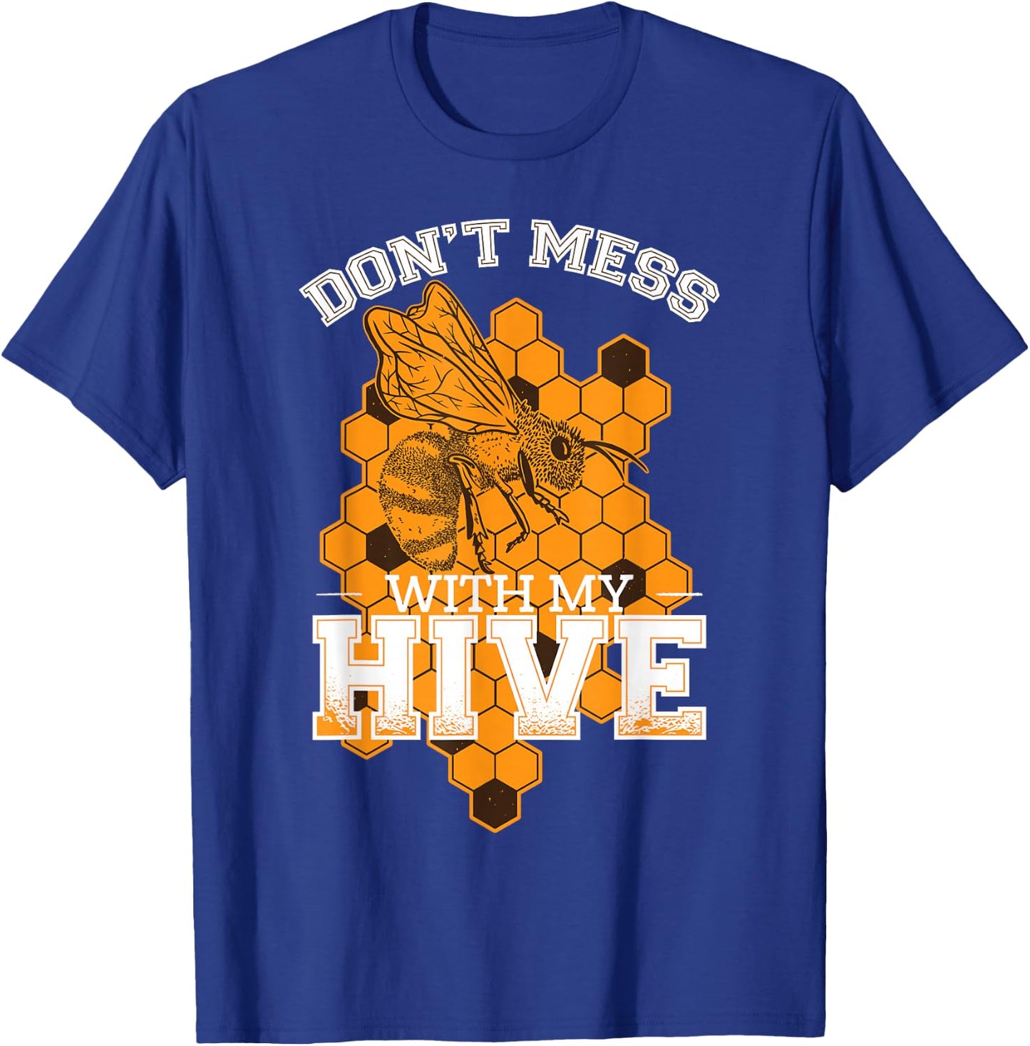 Don't Mess With My Hive | Beekeeping Beekeeper Beehive T-Shirt - T-Shirt | Royal