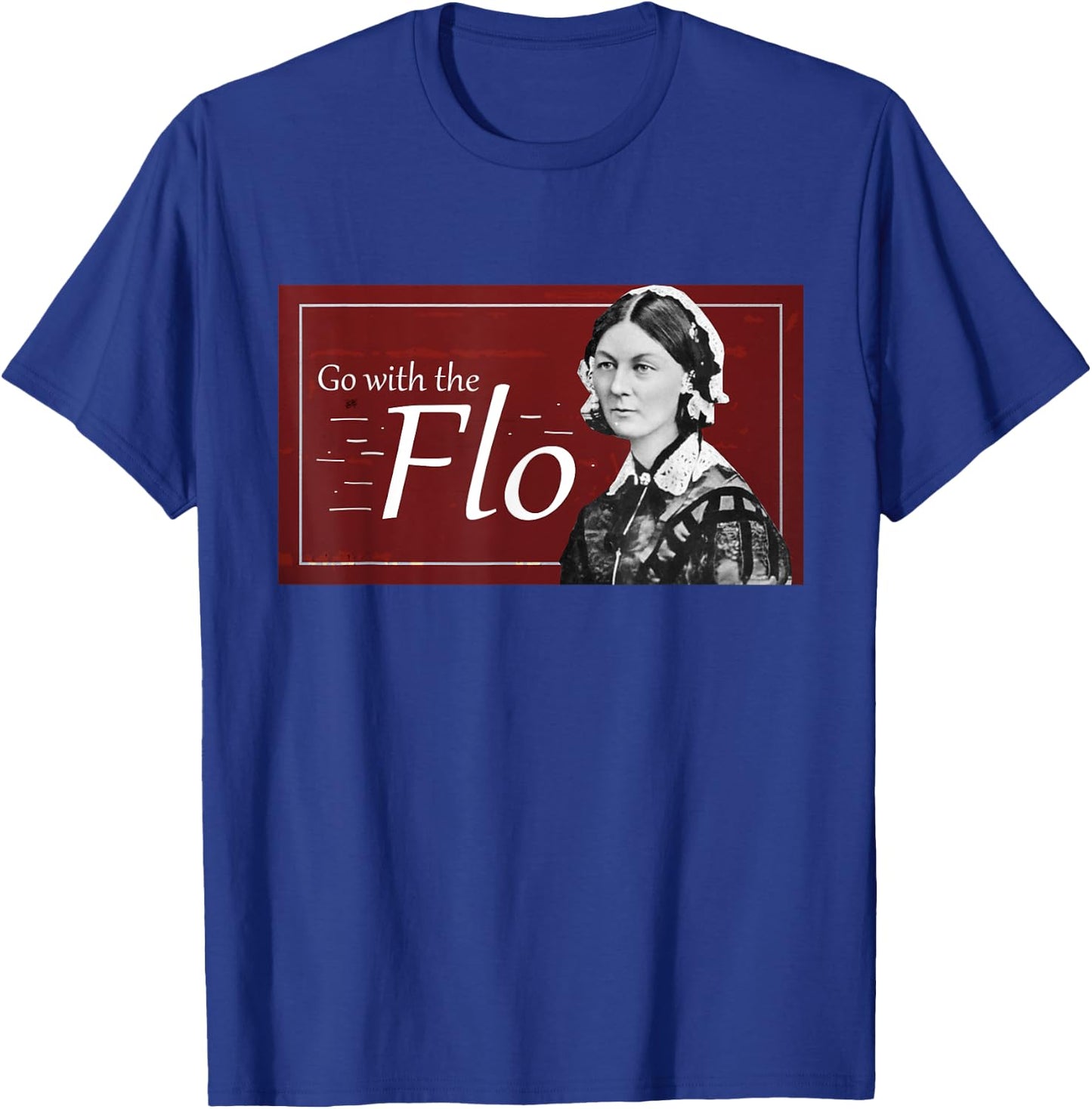 Go with the Flo Humorous Florence Nightingale T-Shirt - T-Shirt | Royal