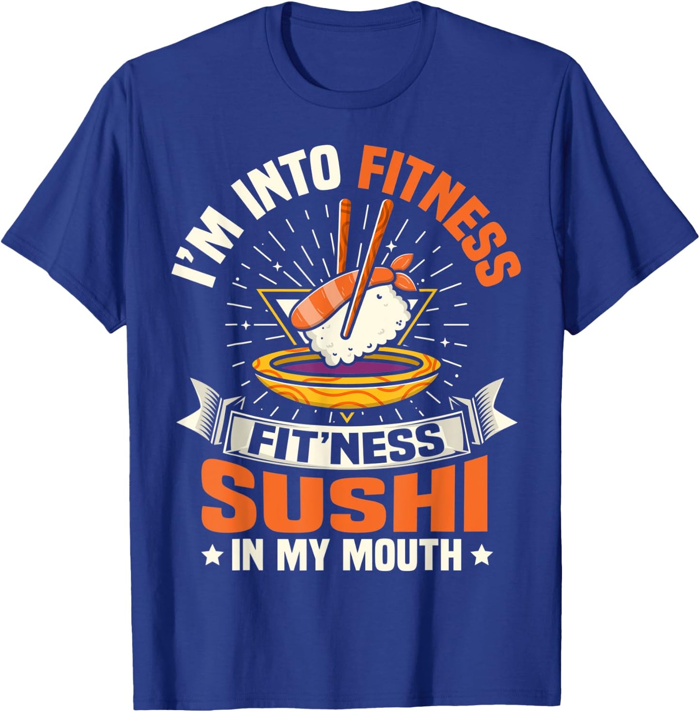 I'm Into Fitness Sushi In My Mouth Foodie Food Meme T-Shirt - T-Shirt | Royal