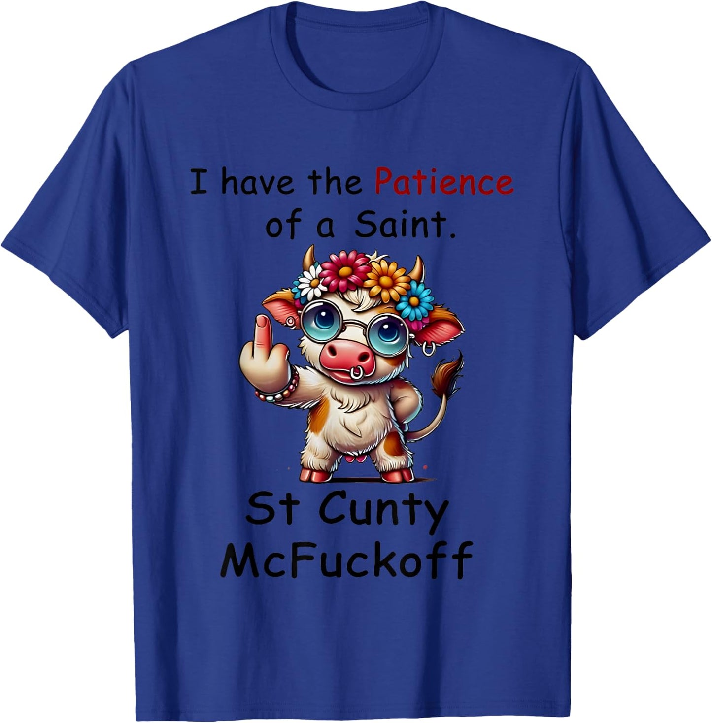 Cow I Have The Patience Of A Saint. St Cunty Mcfuckoff T-Shirt - T-Shirt | Royal
