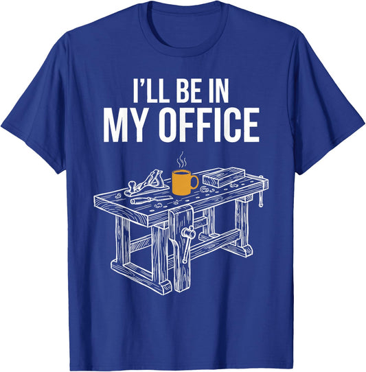 I'll Be in My Office Funny Woodworking Workbench Office T-Shirt - T-Shirt | Royal