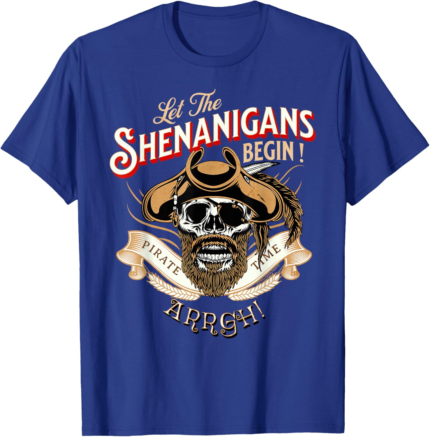 Arrgh Pirate Time Let The Shenanigans Begin Pirate Small T-Shirt - T-Shirt | Royal