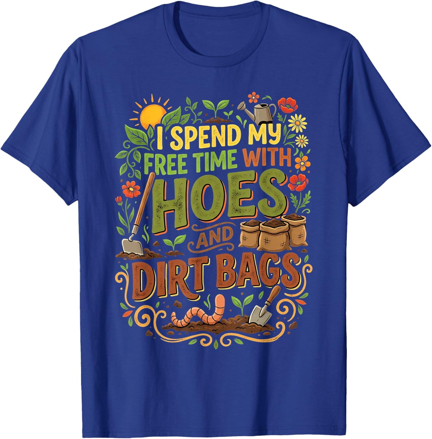 I Spend My Free Time with Hoes and Dirt Bags Funny Gardener T-Shirt - T-Shirt | Royal