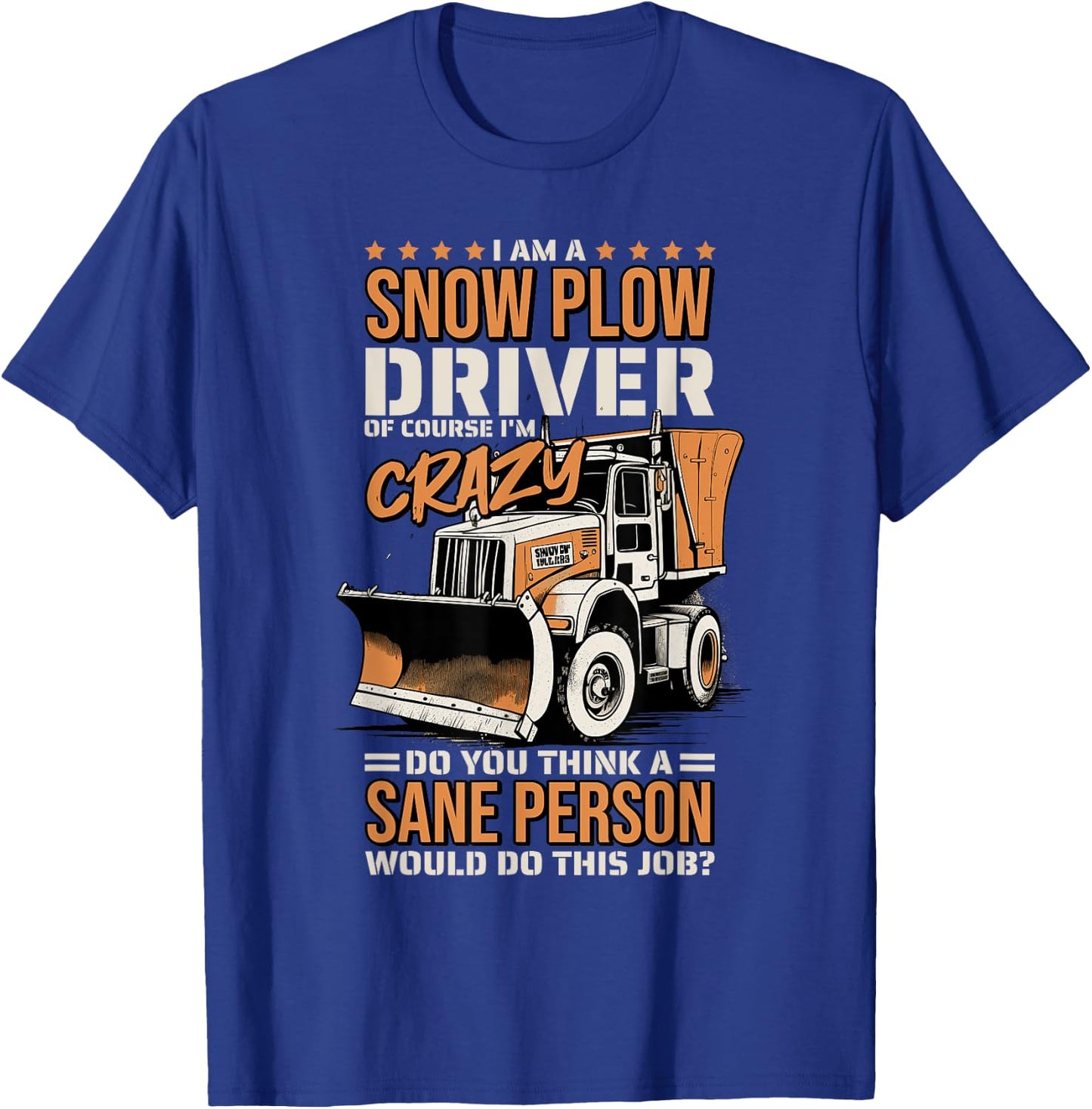 Crazy Snow Plow Driver for Snowplow Truck Drivers T-Shirt - T-Shirt | Royal