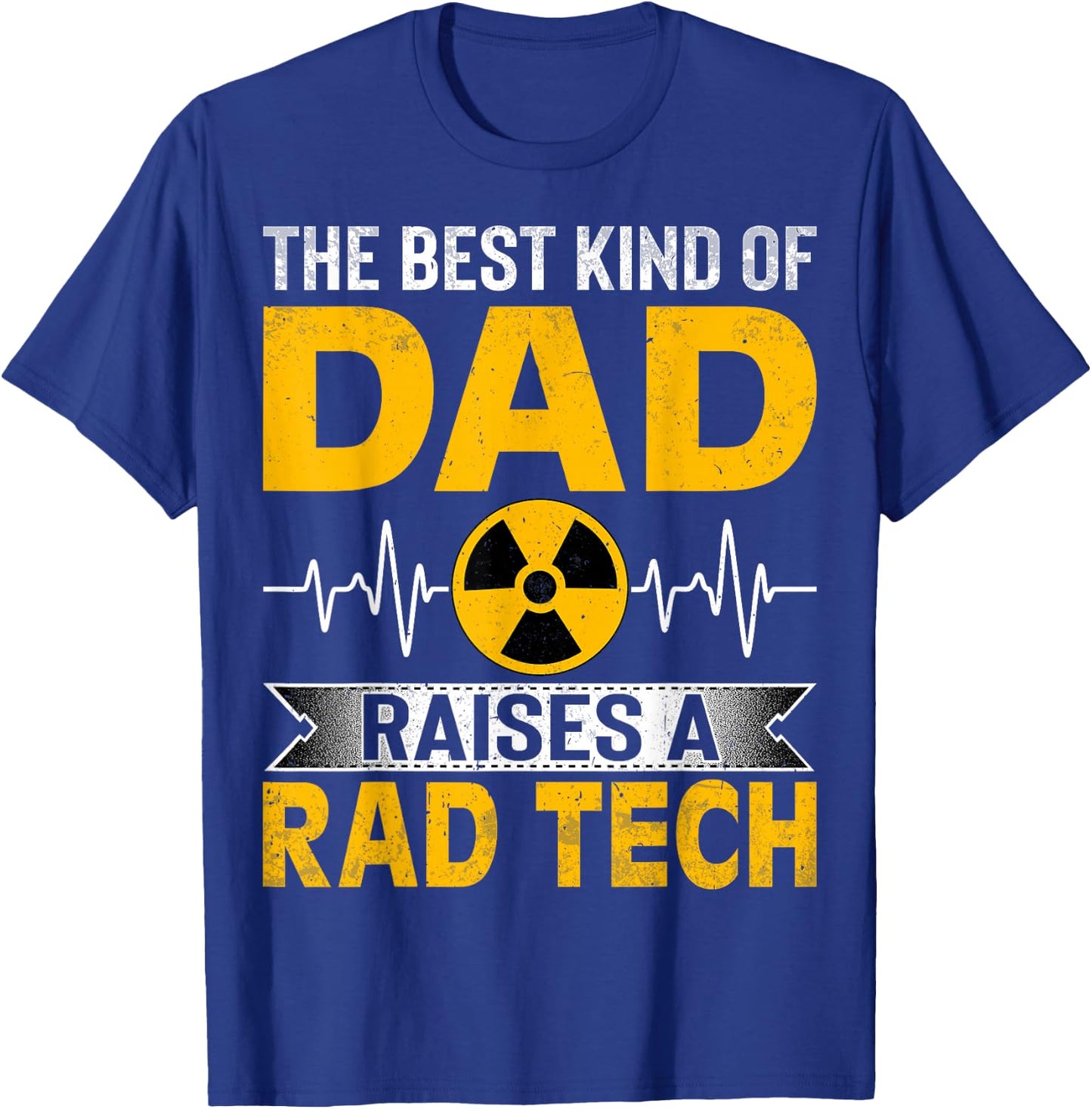 Radiology Xray Tech's Dad the Best Kind Dad Raises Rad Tech T-Shirt - T-Shirt | Royal