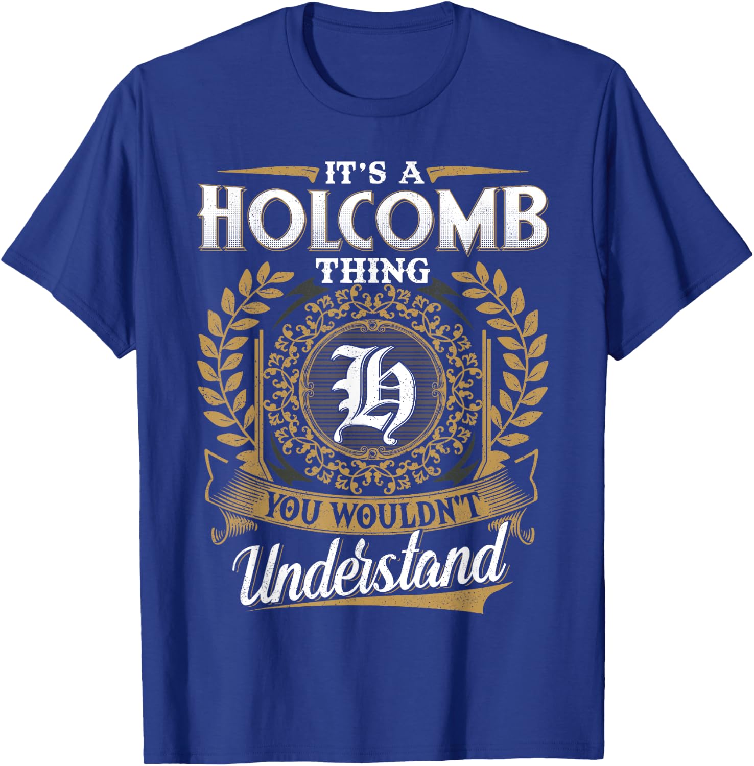 It's A HOLCOMB Thing You Wouldn't Understand Name Classic T-Shirt - T-Shirt | Royal