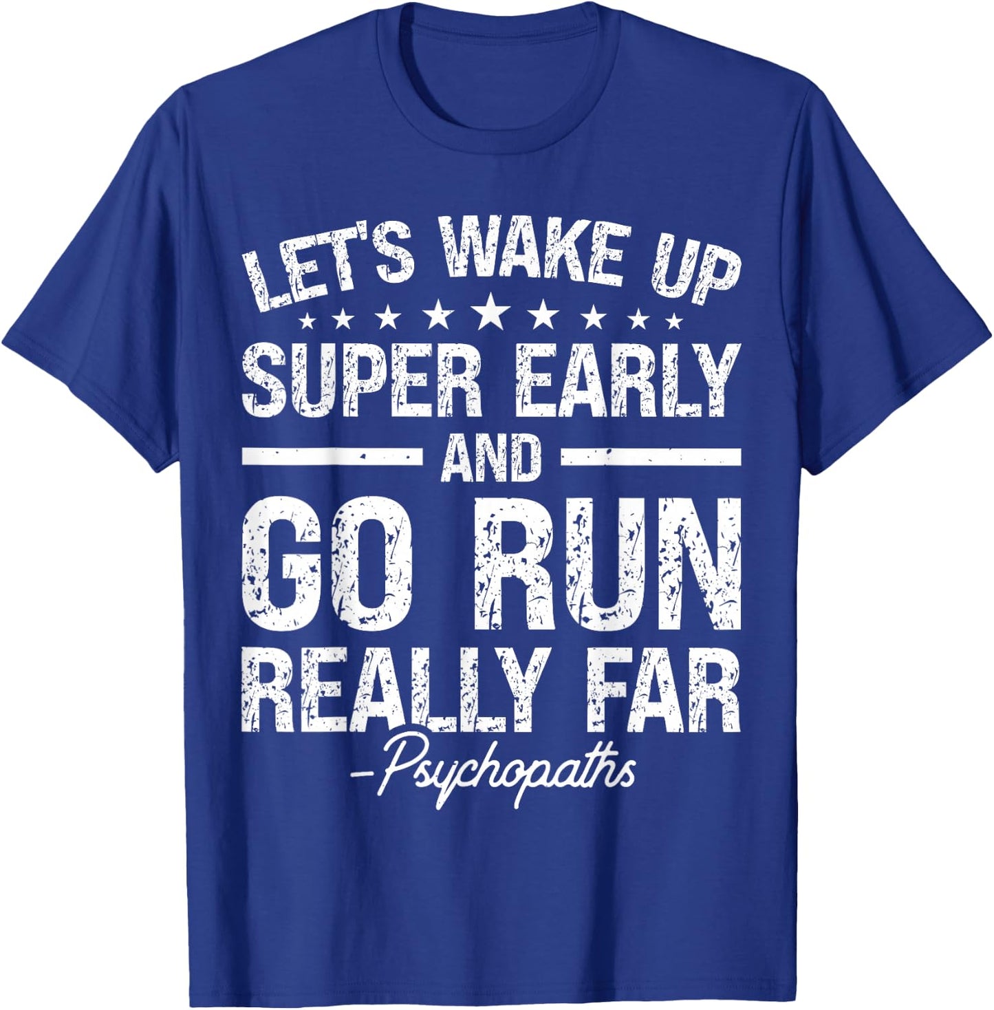 Let's Wake Up Super Early And Go Run Really Far Psychopaths T-Shirt - T-Shirt | Royal