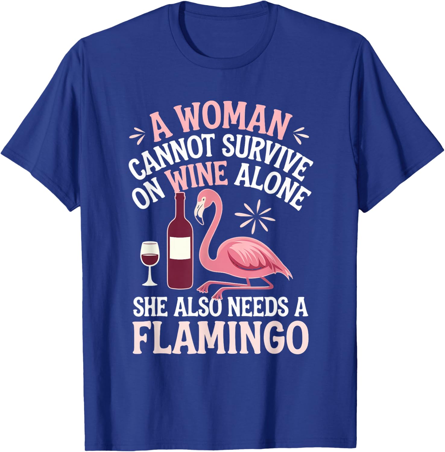 Woman Cannot Survive Wine Alone She Needs Flamingo T-Shirt - T-Shirt | Royal