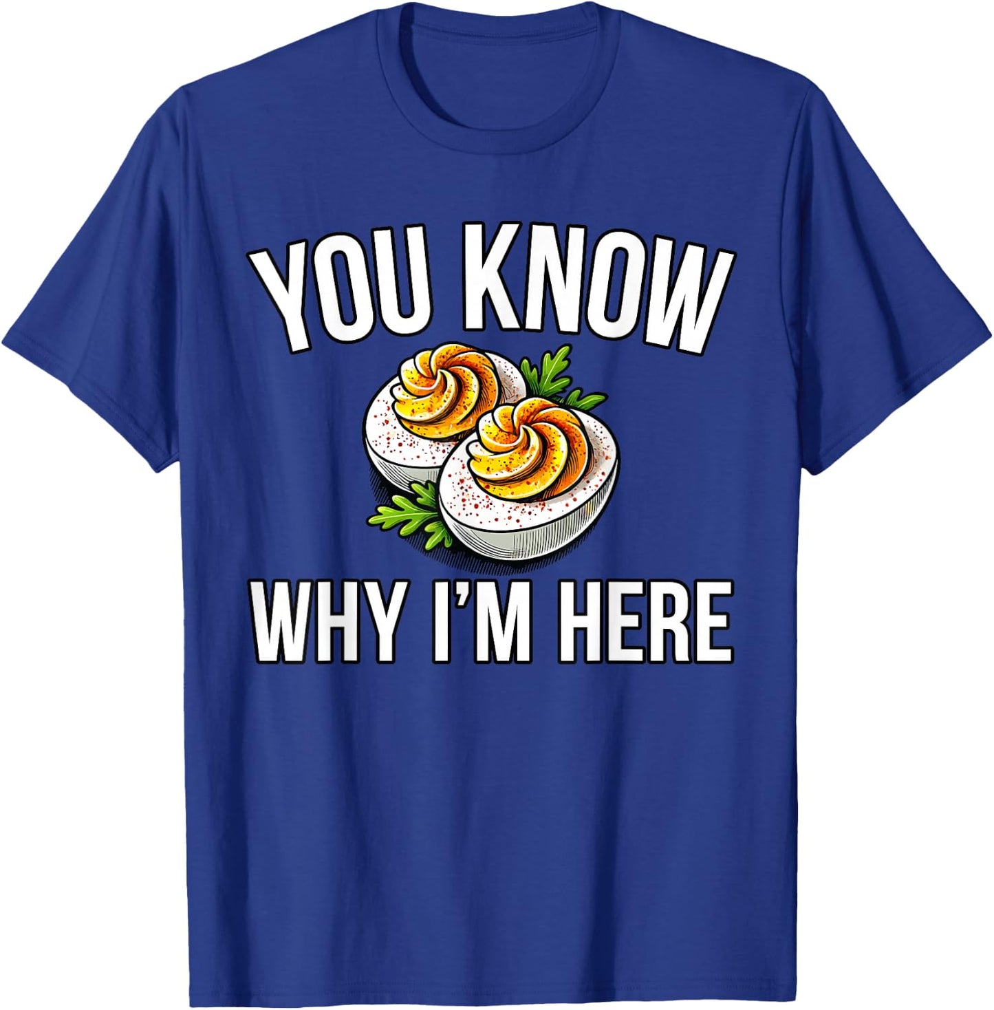 Deviled Egg You Know Why I'm Here Thanksgiving T-Shirt - T-Shirt | Royal