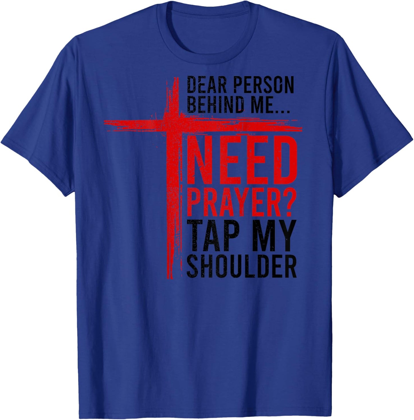 On Back Dear Person Behind Me Need Prayer Tap My Shoulder T-Shirt - T-Shirt | Royal