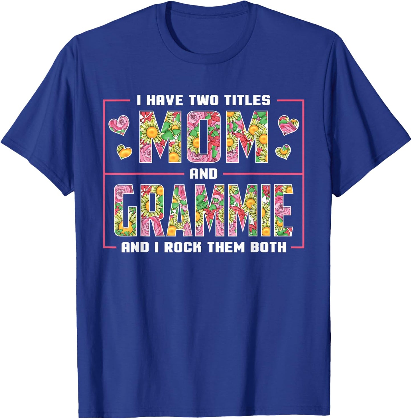 I Have Two Titles Mom And Grammie Gifts Grammie Mothers Day T-Shirt - T-Shirt | Royal