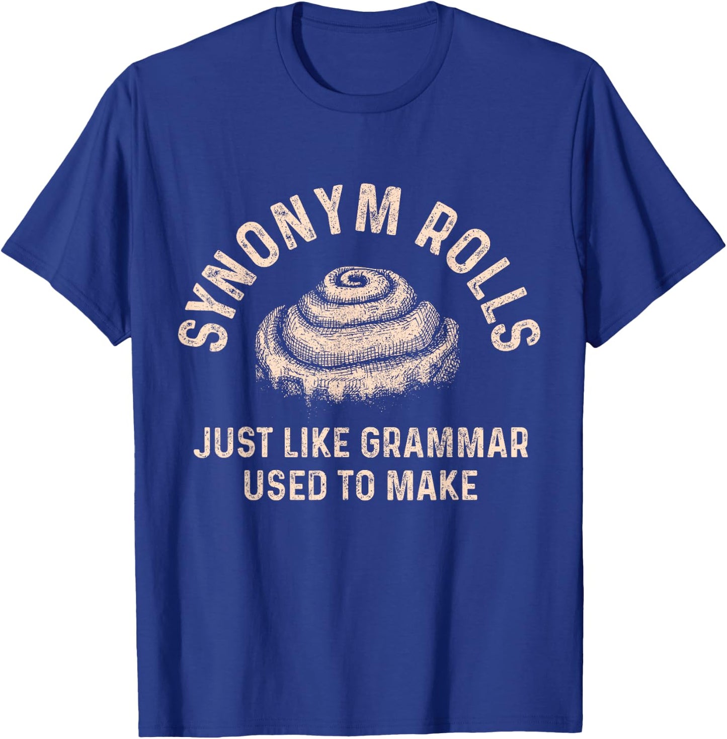 Synonym Rolls Just Like Grammar Used To Make Funny Baking T-Shirt - T-Shirt | Royal