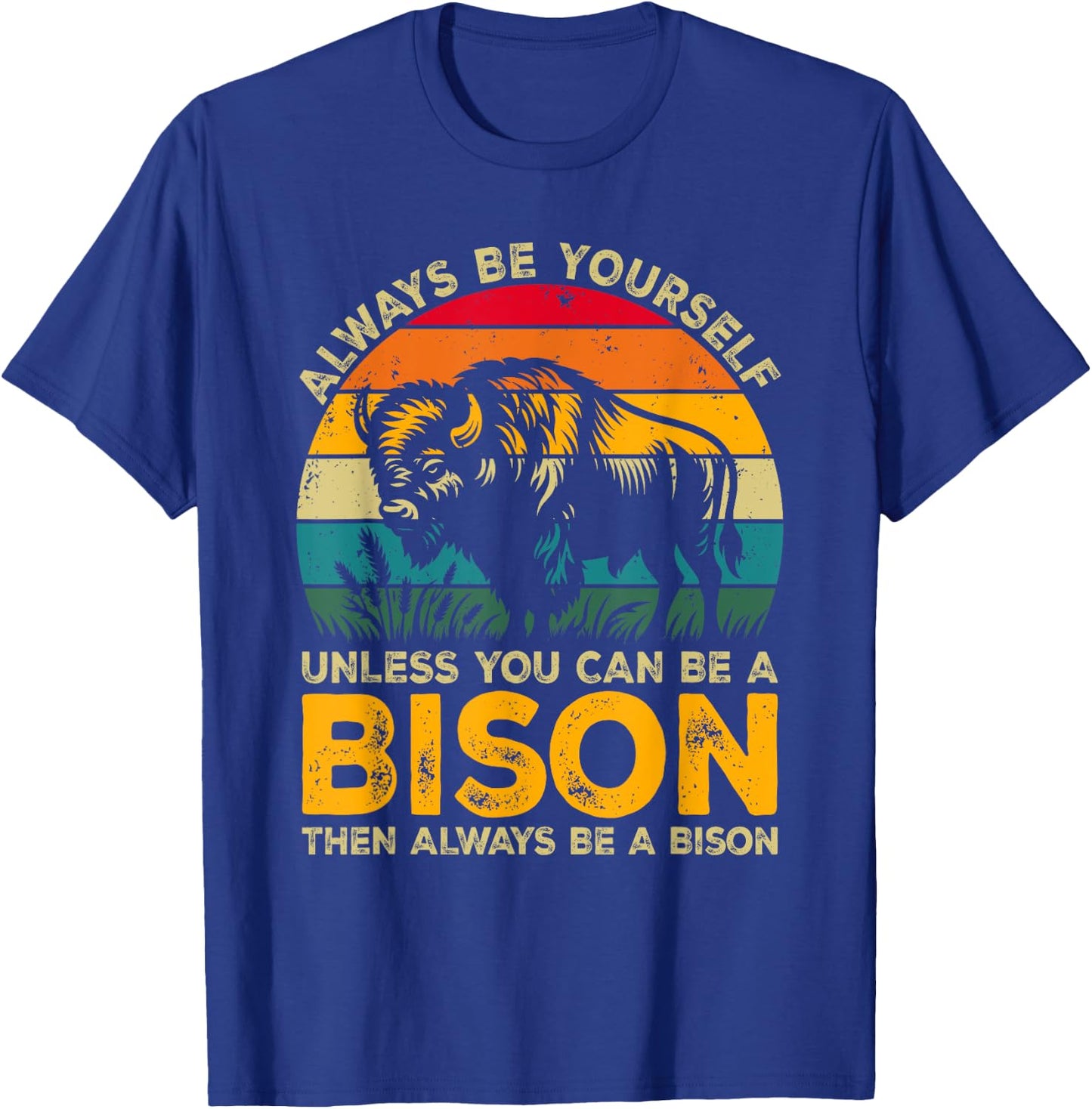 Always Be Yourself Unless You Can Be A Bison, Funny Bison T-Shirt - T-Shirt | Royal