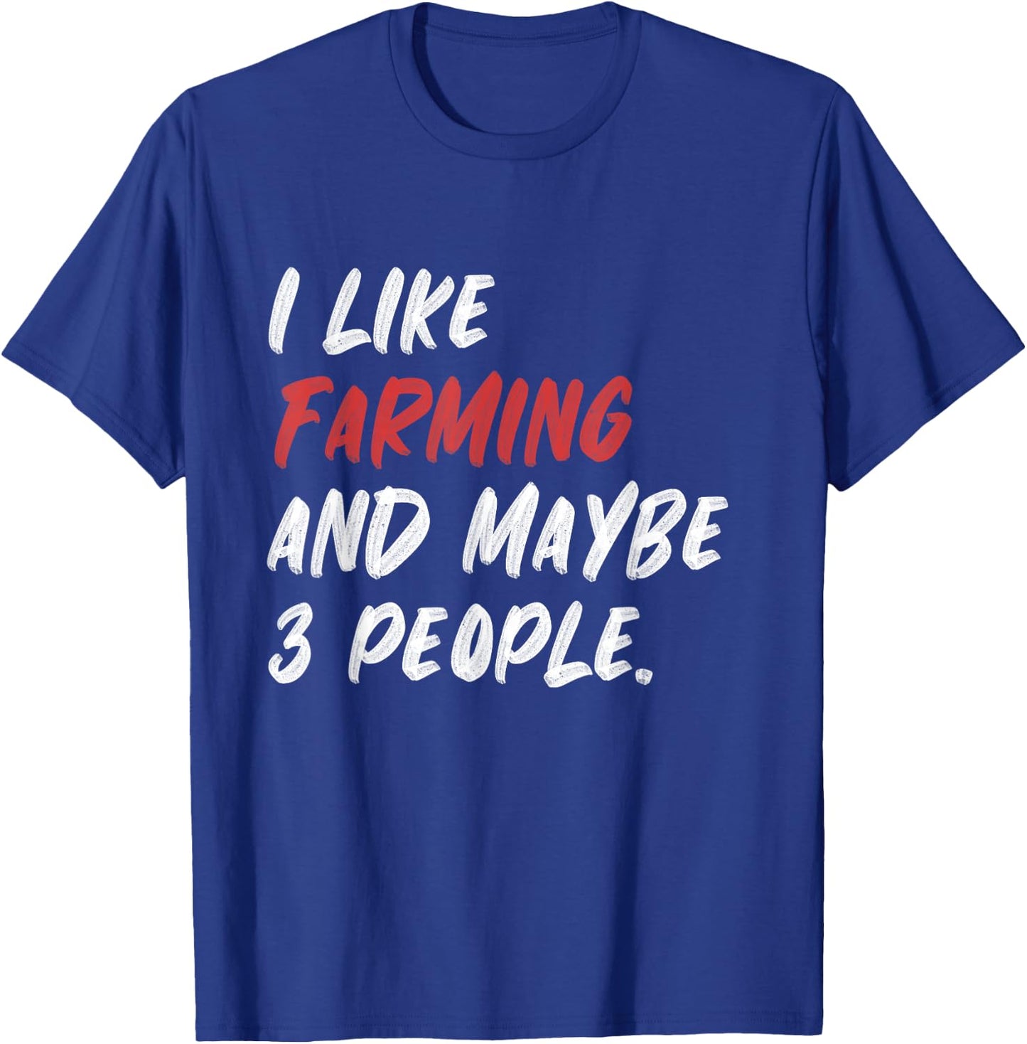 I Like Farming And Maybe 3 People Farmer Farm T-Shirt - T-Shirt | Royal