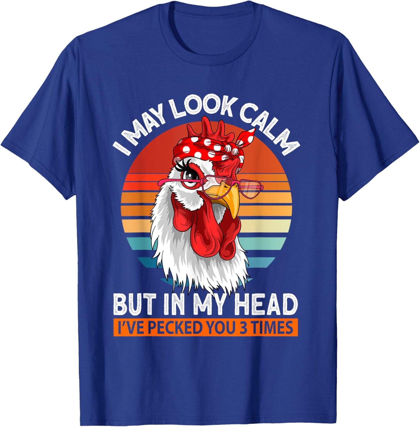 I May Look Calm But In My Head Ive Pecked You 3 Times T-Shirt - T-Shirt | Royal