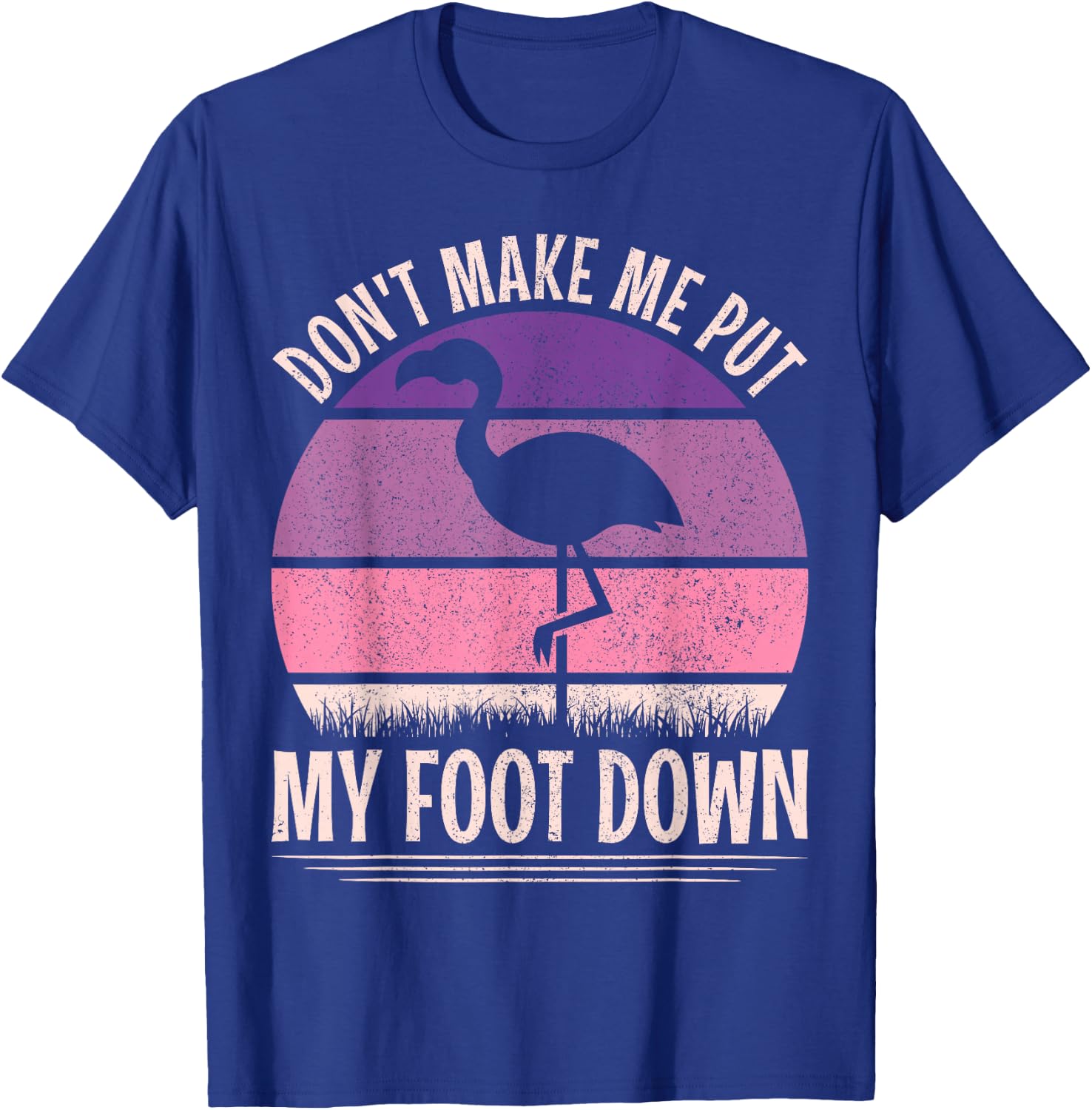 Vintage Don't Make Me Put My Foot Down Women Funny Flamingo T-Shirt - T-Shirt | Royal