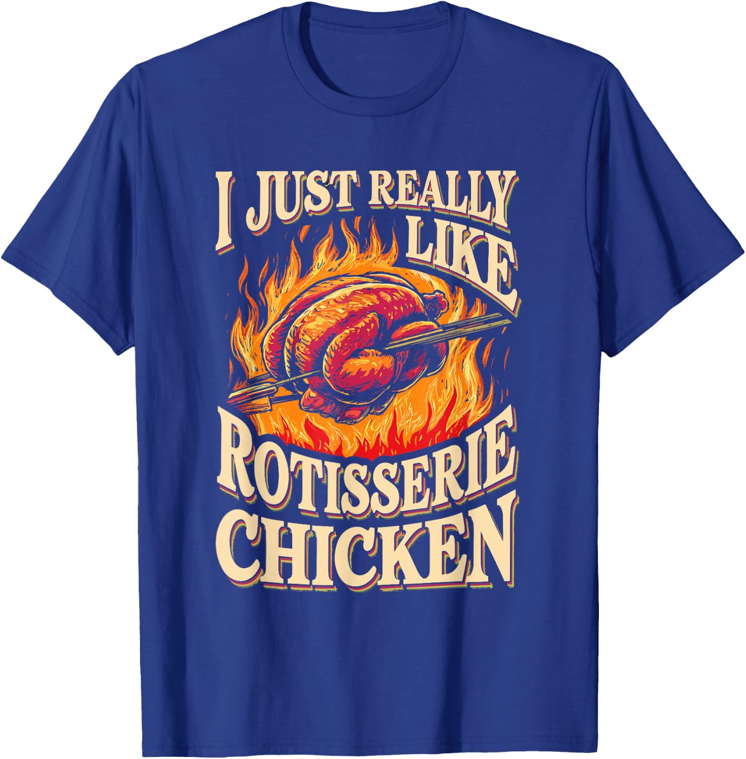 I Just Really Like Rotisserie Chicken Roasted Chicken T-Shirt - T-Shirt | Royal