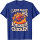 I Just Really Like Rotisserie Chicken Roasted Chicken T-Shirt - T-Shirt | Royal
