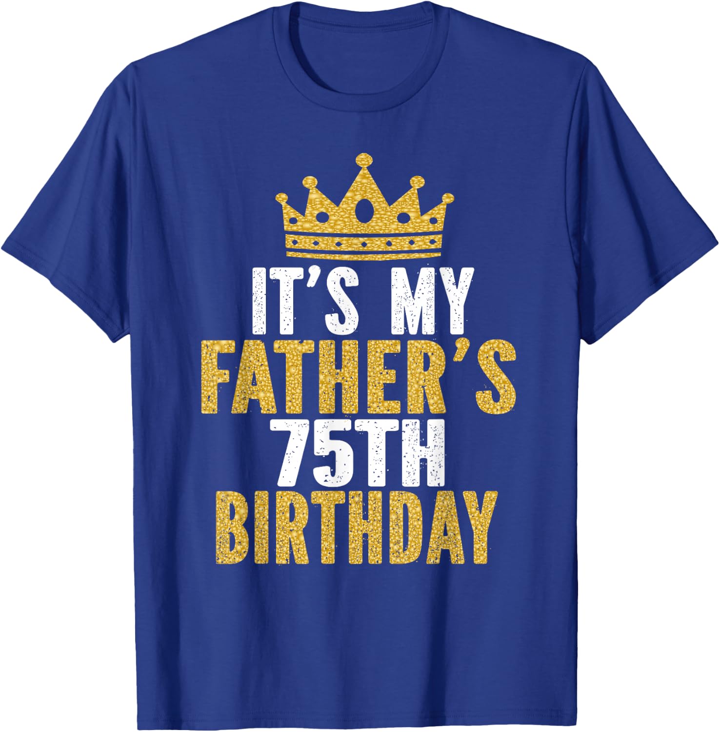 It's My Father's 75th Birthday 75 Years Old Dad T-Shirt - T-Shirt | Royal