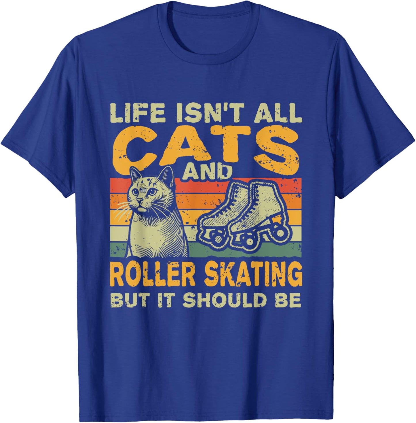 Retro Life Isn't All Cats And Roller Skating T-Shirt - T-Shirt | Royal