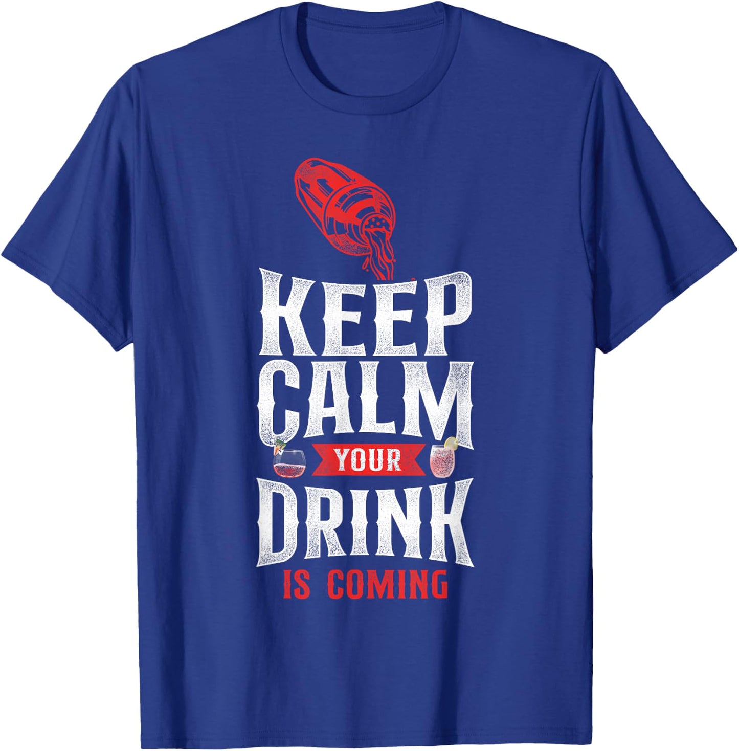Bartender Mixologist Keep Calm Your Drink Is Coming T-Shirt - T-Shirt | Royal