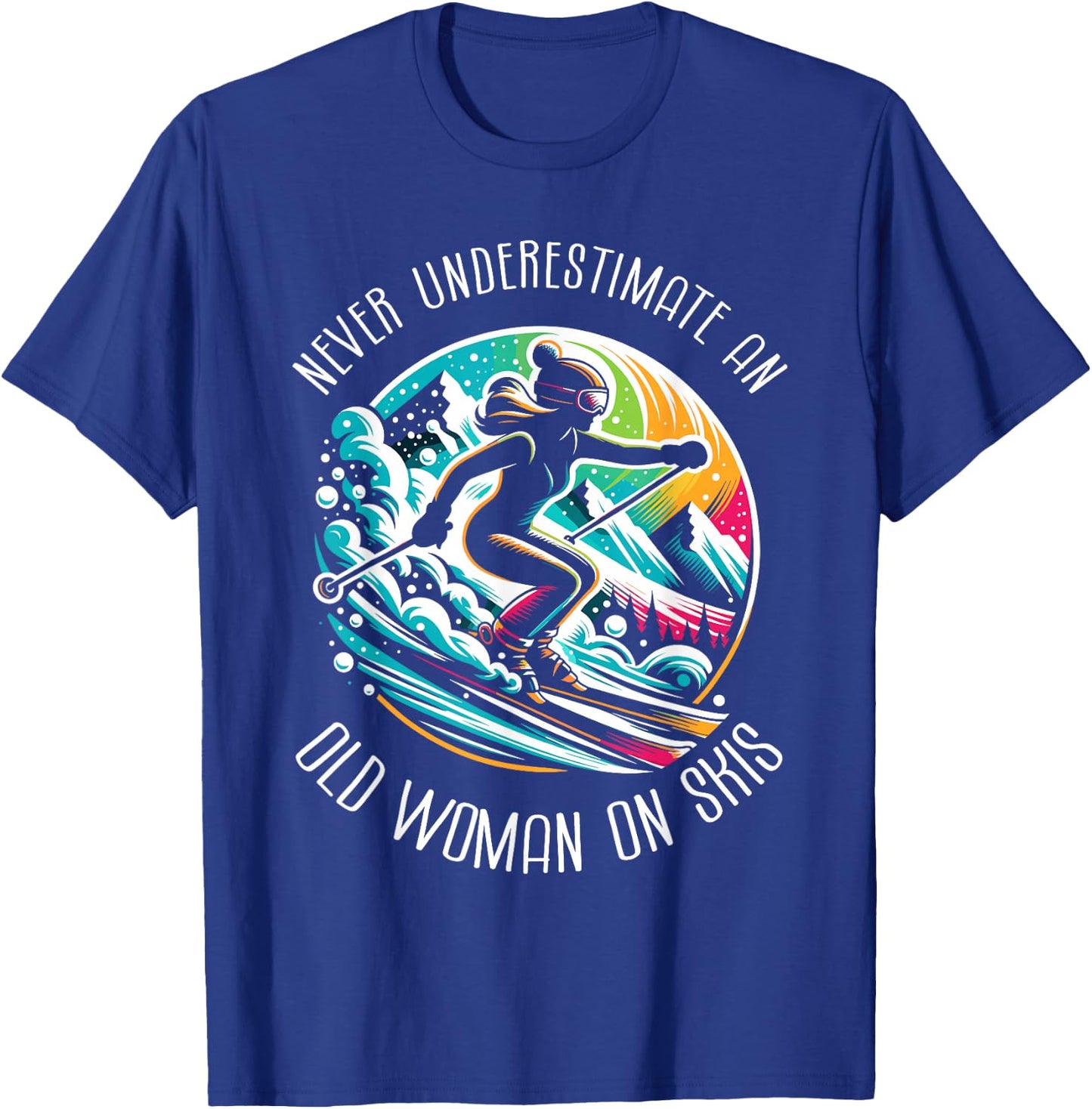 Never Underestimate An Old Woman On Skis Skier Skiing T-Shirt - T-Shirt | Royal