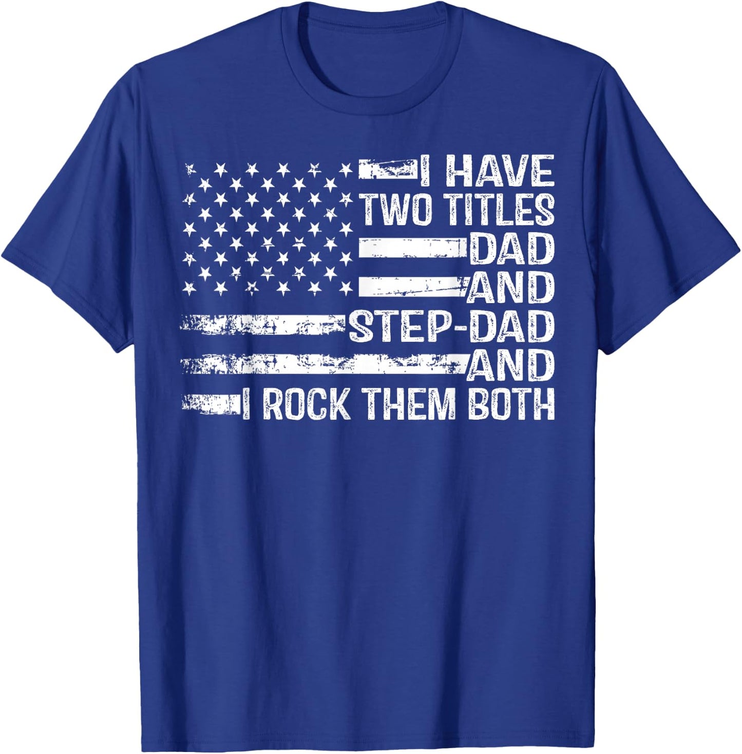 American Flag I Have Two Titles Dad And Stepdad Father's Day T-Shirt - T-Shirt | Royal