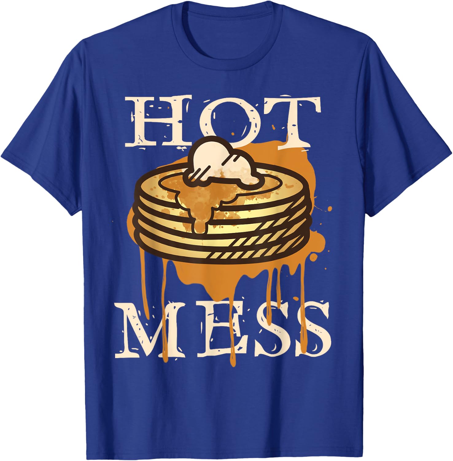 Hot Mess Short Stack Of Pancakes Full Of Syrup T-Shirt - T-Shirt | Royal