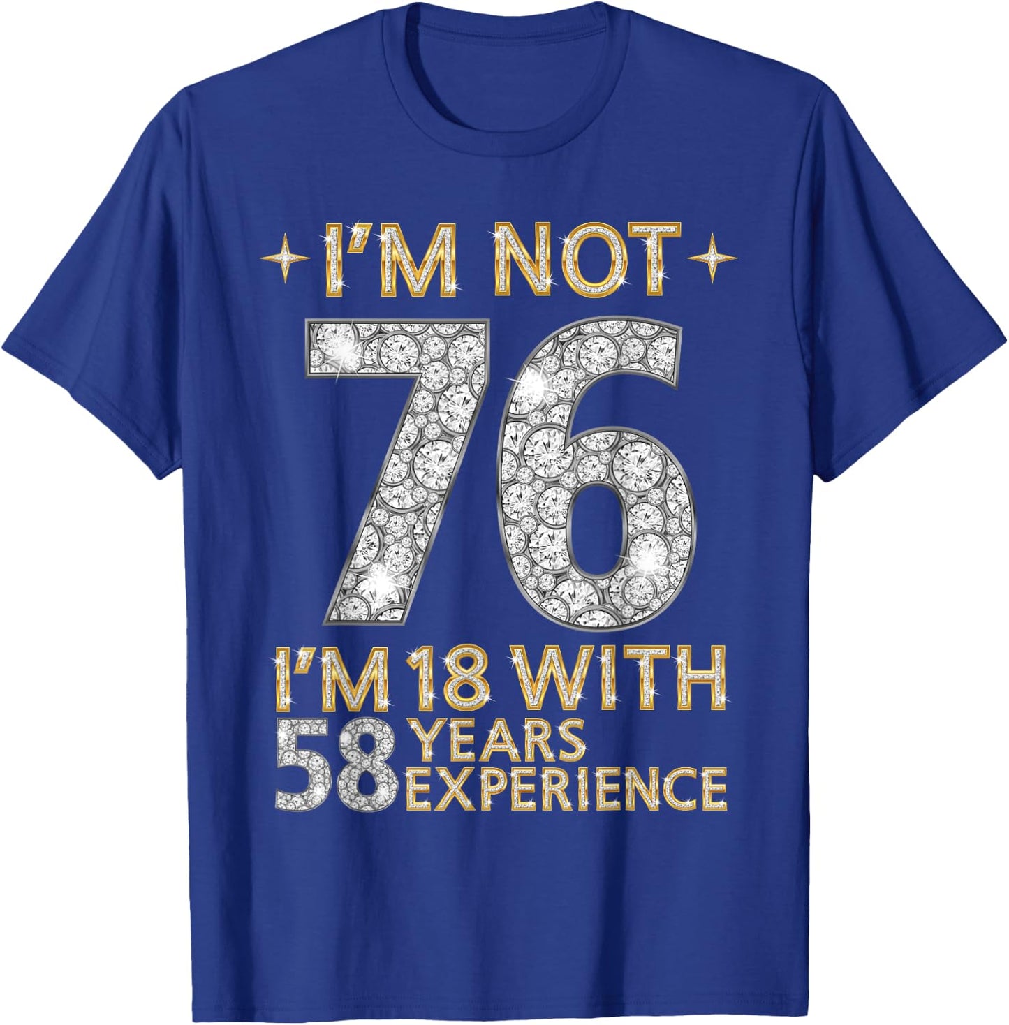 I'm Not 76 I'm 18 with 58 Years Experience Funny 76th b-day T-Shirt - T-Shirt | Royal