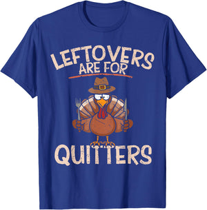 Leftovers Are For Quitters Thanksgiving Funny Turkey T-Shirt - T-Shirt | Royal
