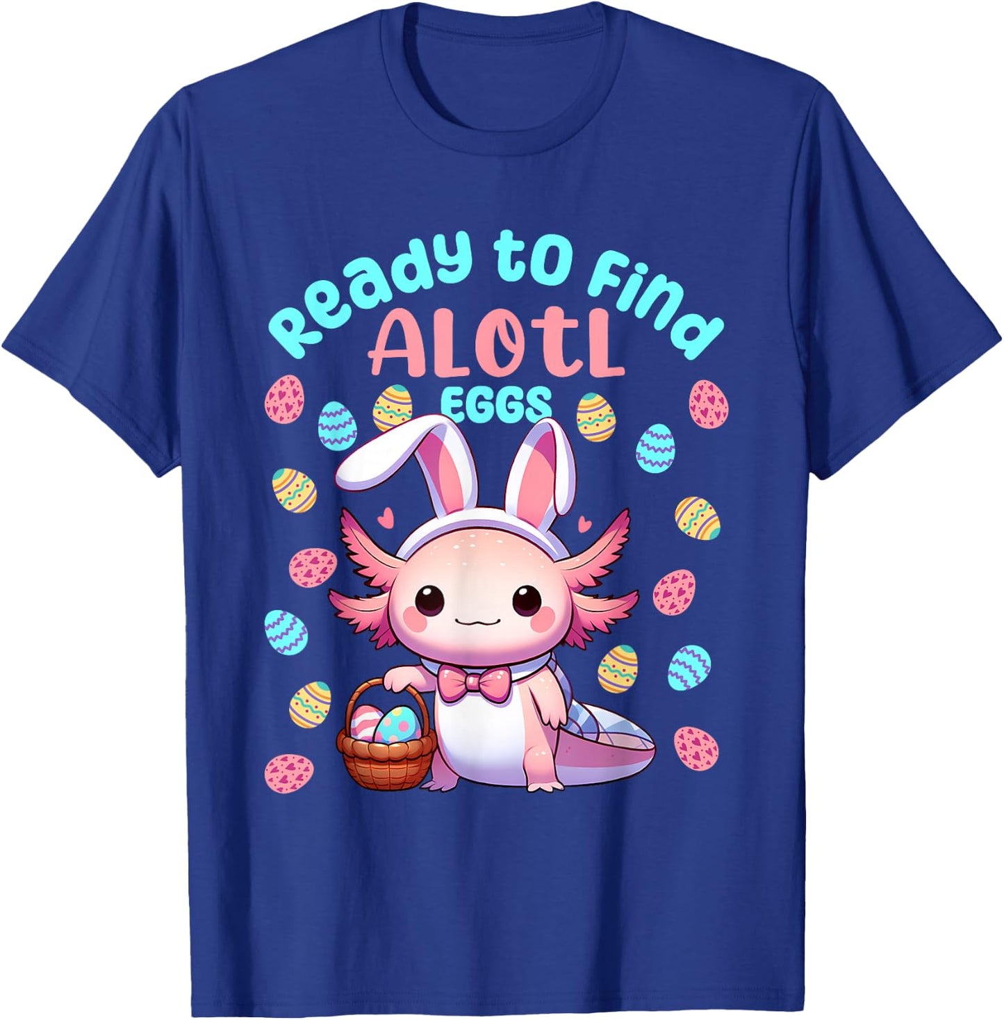 Ready to Find Alotl Eggs Cute Easter Axolotl Kawaii Anime T-Shirt - T-Shirt | Royal