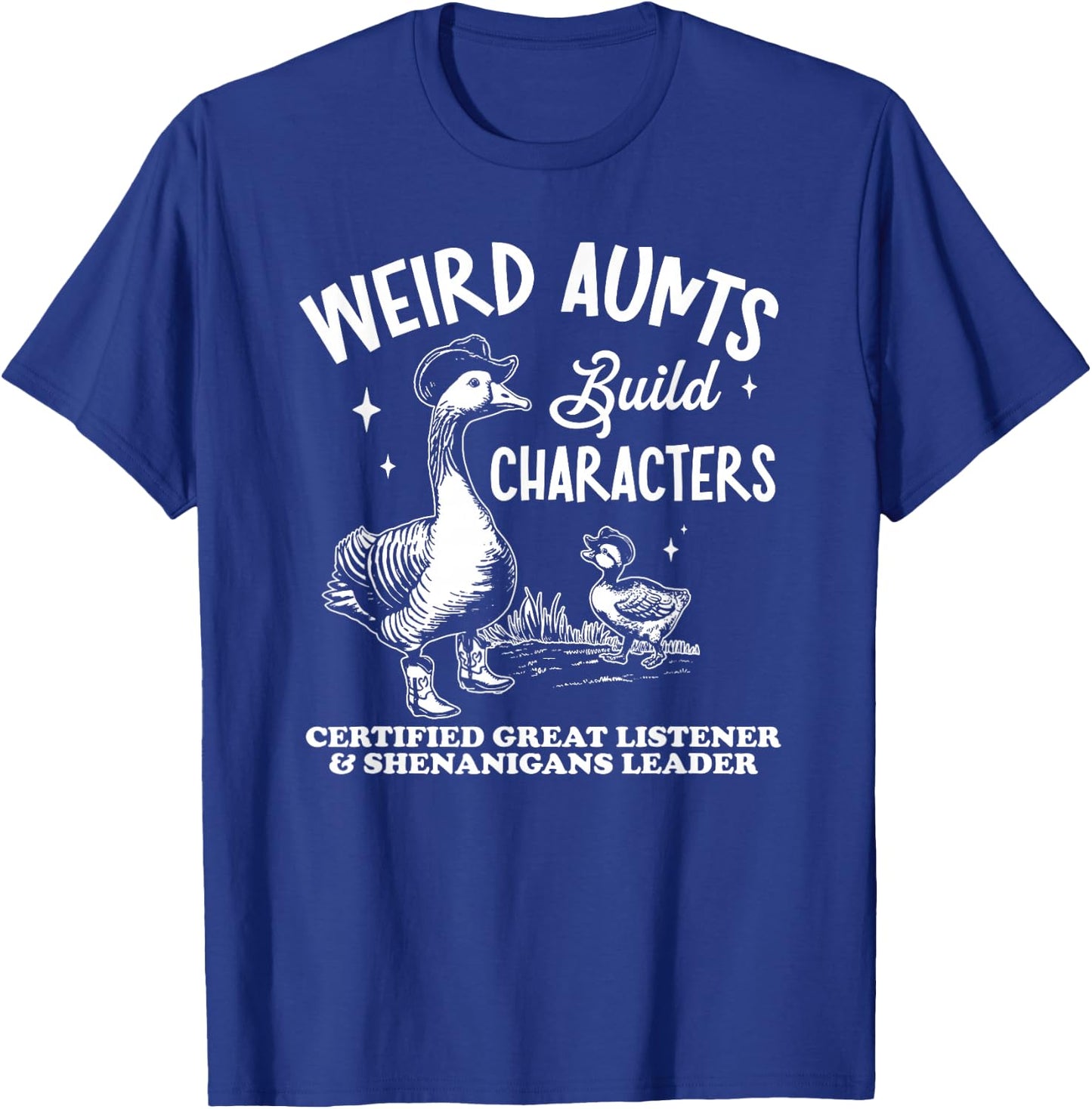 Weird Aunts Build Characters, Funny Duck Goose T-Shirt - T-Shirt | Royal